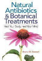 bokomslag Natural Antibiotics and Botanical Treatments: Heal Your Body, Heal Your Mind