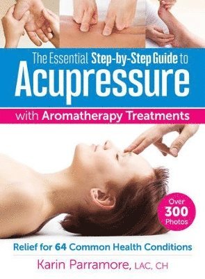 bokomslag Essential Step-by-Step Guide to Acupressure with Aromatherapy