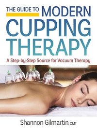 bokomslag The Guide to Modern Cupping Therapy