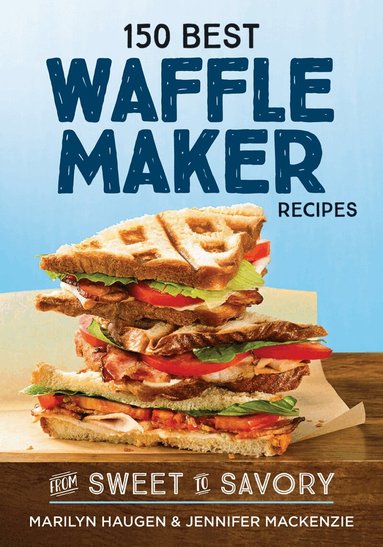 Marilyn Haugen, Jennifer MacKenzie - 150 Best Waffle Maker Recipes, Häftad