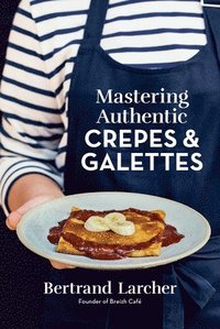 bokomslag Mastering Authentic Crepes and Galettes