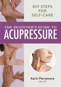 bokomslag The Beginner's Guide to Acupressure