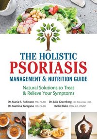 bokomslag The Holistic Psoriasis Management and Nutrition Guide: Natural Solutions to Treat and Relieve Your Symptoms