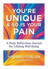 bokomslag You're Unique and So Is Your Pain: A Daily Reflections Journal for Lifelong Well-Being