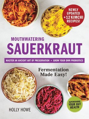 bokomslag Mouthwatering Sauerkraut Fermentation Made Easy!: Master an Ancient Art of Preservation, Grow Your Own Probiotics, Supercharge Your Gut Health