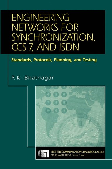 P. K. Bhatnagar - Engineering Networks for Synchronization, CCS 7, and ISDN, Inbunden