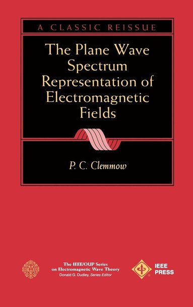 P. C. Clemmow - Plane Wave Spectrum Representation of Electromagnetic Fields, Inbunden