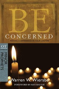 bokomslag Be Concerned: Making a Difference in Your Lifetime: OT Commentary: Minor Prophets