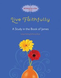 bokomslag Live Faithfully: A Study in the Book of James
