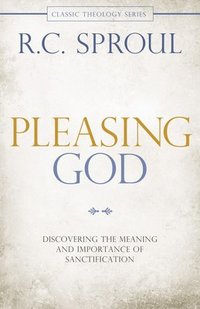 bokomslag Pleasing God: Discovering the Meaning and Importance of Sanctification