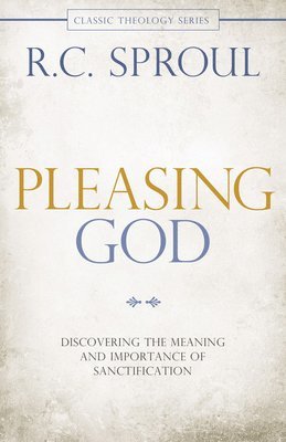 bokomslag Pleasing God: Discovering the Meaning and Importance of Sanctification