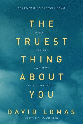 David Lomas, D. R. Jacobsen, D R Jacobsen - The Truest Thing about You: Identity, Desire, and Why It All Matters, Häftad