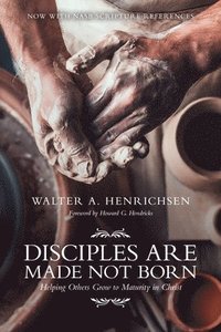bokomslag Disciples Are Made Not Born: Helping Others Grow to Maturity in Christ
