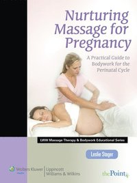bokomslag Nurturing Massage for Pregnancy: A Practical Guide to Bodywork for the Perinatal Cycle (Lww Massage Therapy and Bodywork Educational Series): A Practi