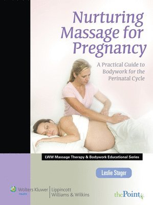 bokomslag Nurturing Massage for Pregnancy: A Practical Guide to Bodywork for the Perinatal Cycle (Lww Massage Therapy and Bodywork Educational Series)