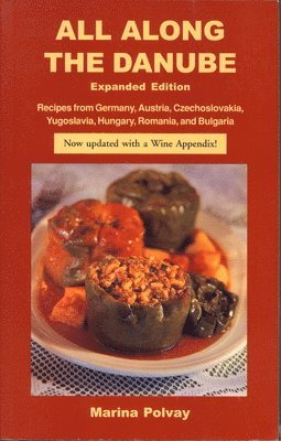 bokomslag All Along the Danube: Recipes from Germany, Austria, Czechoslovakia, Yugoslavia, Hungary, Romania and Bulgaria