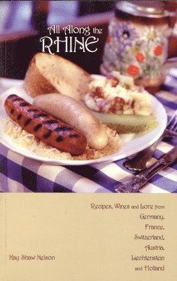 Kay Nelson - All Along the Rhine: Recipes, Wines and Lore from Germany, France, Switzerland, Austria, Liechtenstein and Holland, Häftad