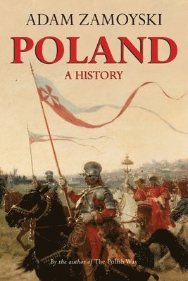 Adam Zamoyski - Poland: A History, Häftad
