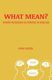 bokomslag What Mean?: Where Russians Go Wrong in English