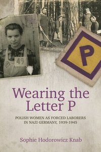 bokomslag Wearing the Letter P: Polish Women as Forced Laborers in Nazi Germany, 1939-1945