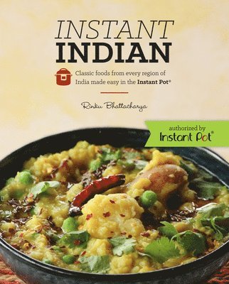 bokomslag Instant Indian: Classic Foods from Every Region of India made easy in the Instant Pot