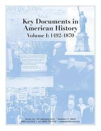 Key Documents in American History: Volume I: 1492-1870 1