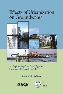Ni-Bin Chang - Effects of Urbanization on Groundwater, Häftad