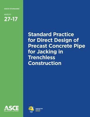 Standard Practice for Direct Design of Precast Concrete Pipe for Jacking in Trenchless Construction (27-17) 1