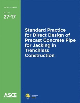 Standard Practice for Direct Design of Precast Concrete Pipe for Jacking in Trenchless Construction (27-17) 1