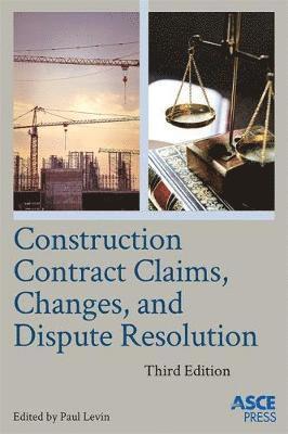 Construction Contract Claims, Changes, and Dispute Resolution 1