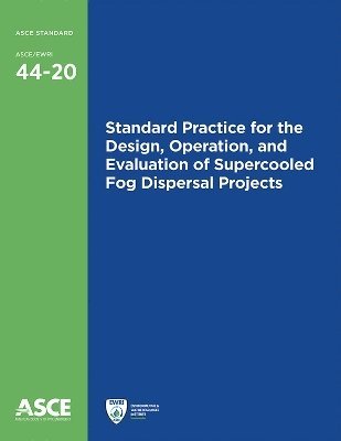American Society of Civil Engineers - Standard Practice for the Design, Operation, and Evaluation of Supercooled Fog Dispersal Projects, Häftad