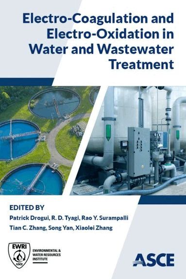 Patrick Drogui, R. D. Tyagi, Rao Y. Surampalli, Tian C. Zhang, Song Yan, Xiaolei Zhang - Electro-Coagulation and Electro-Oxidation in Water and Wastewater Treatment, Häftad