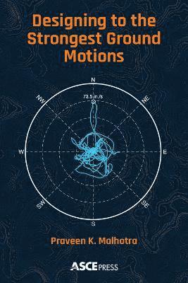 Designing to the Strongest Ground Motions