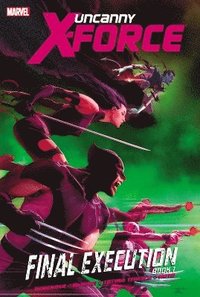 bokomslag Uncanny X-Force - Volume 6: Final Execution - Book 1