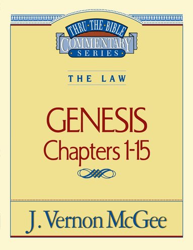 J. Vernon McGee - Thru the Bible Vol. 01: The Law (Genesis 1-15), Häftad