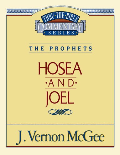 J. Vernon McGee - Thru the Bible Vol. 27: The Prophets (Hosea/Joel), Häftad