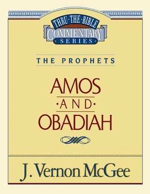 J. Vernon McGee, J. McGee, J Vernon McGee - Thru the Bible Vol. 28: The Prophets (Amos/Obadiah), Häftad