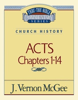 Thru the Bible Vol. 40: Church History (Acts 1-14) 1