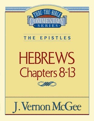 J. Vernon McGee, J. McGee, J Vernon McGee - Thru the Bible Vol. 52: The Epistles (Hebrews 8-13), Häftad