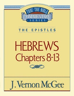 Thru the Bible Vol. 52: The Epistles (Hebrews 8-13) 1