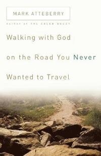 bokomslag Walking with God on the Road You Never Wanted to Travel