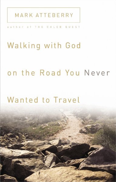 Mark Atteberry - Walking with God on the Road You Never Wanted to Travel, Häftad