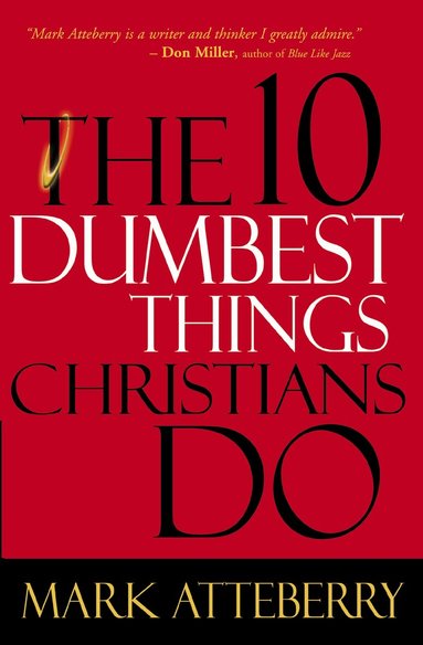 Mark Atteberry - 10 Dumbest Things Christians Do, Häftad