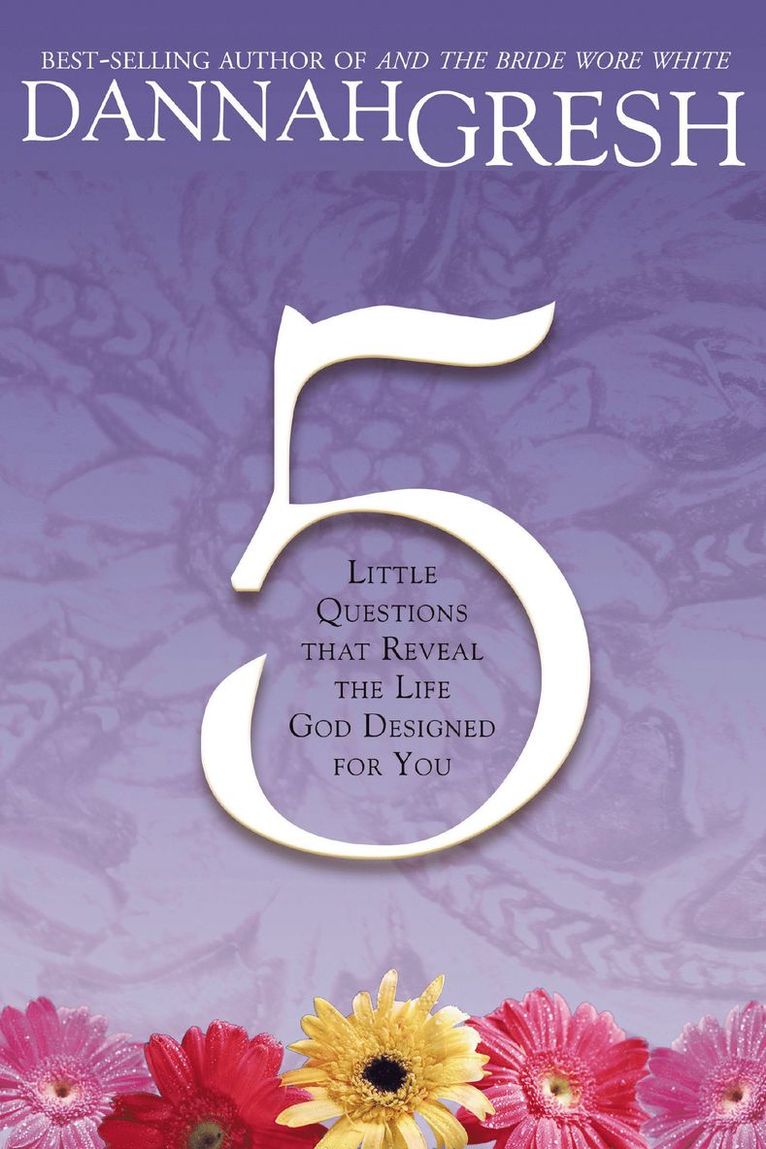 Dannah Gresh - Five Little Questions That Reveal the Life God Designed for You, Häftad