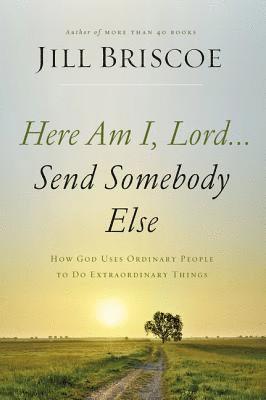 Here Am I, Lord...Send Somebody Else 1