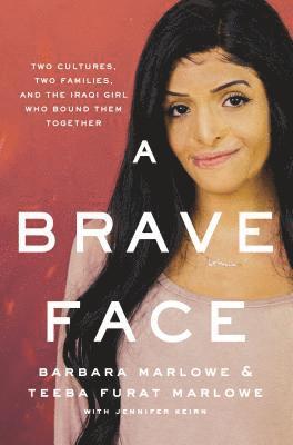 Barbara Marlowe, Teeba Furat Marlowe - A Brave Face: Two Cultures, Two Families, and the Iraqi Girl Who Bound Them Together, Inbunden