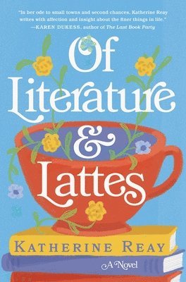 Katherine Reay - Of Literature and Lattes, Häftad