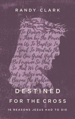 Randy Clark - Destined for the Cross, Häftad