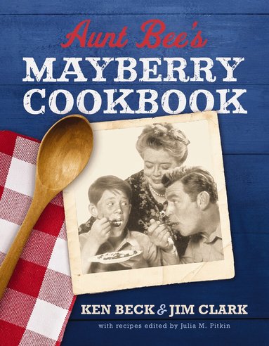 Ken Beck, Jim Clark - Aunt Bee's Mayberry Cookbook, Inbunden