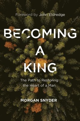 bokomslag Becoming a King: The Path to Restoring the Heart of a Man